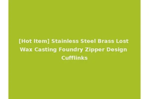 [Hot Item] Stainless Steel Brass Lost Wax Casting Foundry Zipper Design Cufflinks