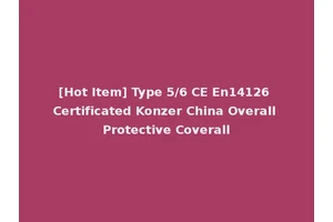 [Hot Item] Type 5/6 CE En14126 Certificated Konzer China Overall Protective Coverall