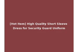 [Hot Item] High Quality Short Sleeve Dress for Security Guard Uniform