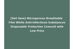 [Hot Item] Microporous Breathable Film White Anti-Infectious Substances Disposable Protective Coverall with Low Price