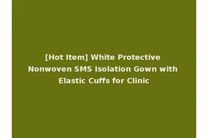 [Hot Item] White Protective Nonwoven SMS Isolation Gown with Elastic Cuffs for Clinic