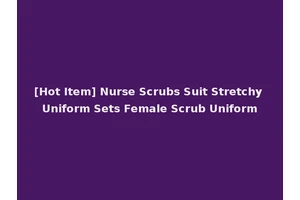 [Hot Item] Nurse Scrubs Suit Stretchy Uniform Sets Female Scrub Uniform