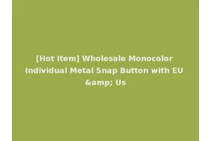 [Hot Item] Wholesale Monocolor Individual Metal Snap Button with EU &amp; Us