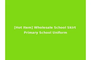 [Hot Item] Wholesale School Skirt Primary School Uniform