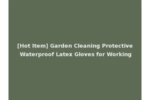 [Hot Item] Garden Cleaning Protective Waterproof Latex Gloves for Working