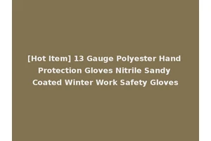 [Hot Item] 13 Gauge Polyester Hand Protection Gloves Nitrile Sandy Coated Winter Work Safety Gloves