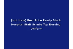 [Hot Item] Best Price Ready Stock Hospital Staff Scrubs Top Nursing Uniform