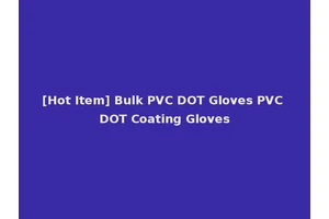 [Hot Item] Bulk PVC DOT Gloves PVC DOT Coating Gloves