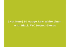 [Hot Item] 10 Gauge Raw White Liner with Black PVC Dotted Gloves