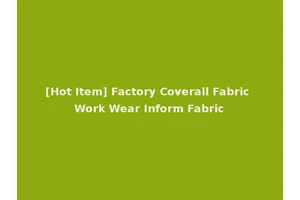 [Hot Item] Factory Coverall Fabric Work Wear Inform Fabric
