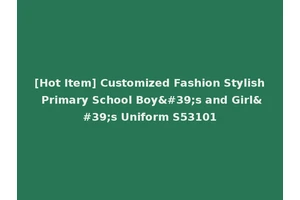 [Hot Item] Customized Fashion Stylish Primary School Boy's and Girl's Uniform S53101