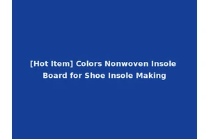 [Hot Item] Colors Nonwoven Insole Board for Shoe Insole Making