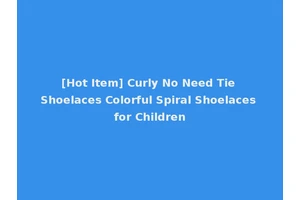 [Hot Item] Curly No Need Tie Shoelaces Colorful Spiral Shoelaces for Children