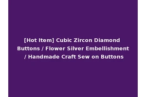 [Hot Item] Cubic Zircon Diamond Buttons / Flower Silver Embellishment / Handmade Craft Sew on Buttons