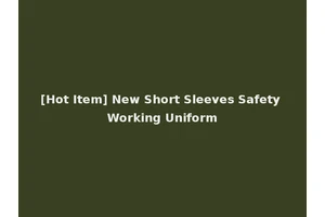 [Hot Item] New Short Sleeves Safety Working Uniform