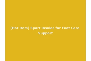 [Hot Item] Sport Insoles for Foot Care Support