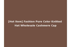 [Hot Item] Fashion Pure Color Knitted Hat Wholesale Cashmere Cap