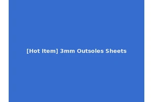 [Hot Item] 3mm Outsoles Sheets
