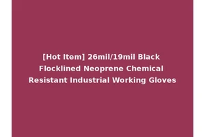 [Hot Item] 26mil/19mil Black Flocklined Neoprene Chemical Resistant Industrial Working Gloves