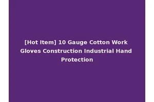 [Hot Item] 10 Gauge Cotton Work Gloves Construction Industrial Hand Protection