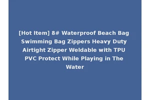 [Hot Item] 8# Waterproof Beach Bag Swimming Bag Zippers Heavy Duty Airtight Zipper Weldable with TPU PVC Protect While Playing in The Water
