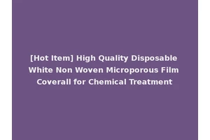 [Hot Item] High Quality Disposable White Non Woven Microporous Film Coverall for Chemical Treatment