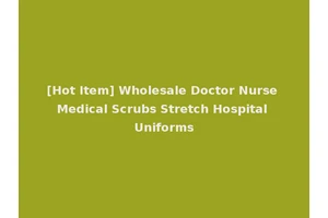 [Hot Item] Wholesale Doctor Nurse Medical Scrubs Stretch Hospital Uniforms