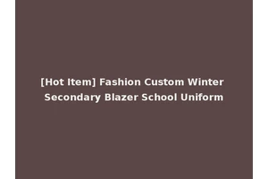 [Hot Item] Fashion Custom Winter Secondary Blazer School Uniform