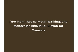 [Hot Item] Round Metal Walkingzone Monocolor Individual Button for Trousers