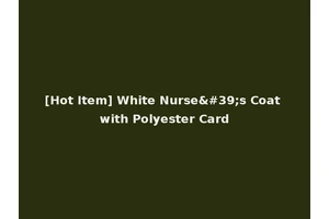 [Hot Item] White Nurse's Coat with Polyester Card