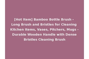 [Hot Item] Bamboo Bottle Brush - Long Brush and Bristles for Cleaning Kitchen Items, Vases, Pitchers, Mugs - Durable Wooden Handle with Dense Bristles Cleaning Brush