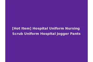 [Hot Item] Hospital Uniform Nursing Scrub Uniform Hospital Jogger Pants
