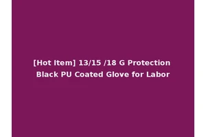 [Hot Item] 13/15 /18 G Protection Black PU Coated Glove for Labor