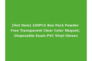 [Hot Item] 100PCS Box Pack Powder Free Transparent Clear Color 9" Disposable Exam PVC Vinyl Gloves