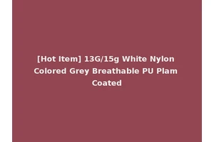 [Hot Item] 13G/15g White Nylon Colored Grey Breathable PU Plam Coated