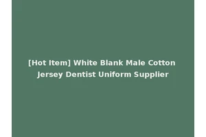 [Hot Item] White Blank Male Cotton Jersey Dentist Uniform Supplier