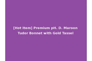 [Hot Item] Premium pH. D. Maroon Tudor Bonnet with Gold Tassel