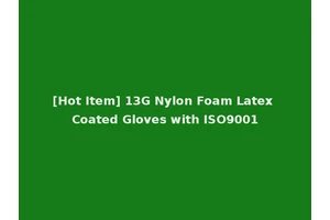 [Hot Item] 13G Nylon Foam Latex Coated Gloves with ISO9001