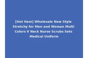 [Hot Item] Wholesale New Style Stretchy for Men and Woman Multi Colors V Neck Nurse Scrubs Sets Medical Uniform