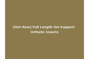 [Hot Item] Full Length Gel Support Orthotic Inserts