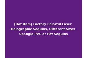 [Hot Item] Factory Colorful Laser Holographic Sequins, Different Sizes Spangle PVC or Pet Sequins