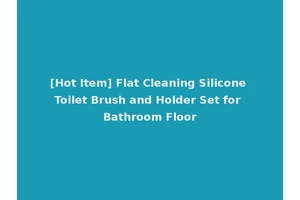 [Hot Item] Flat Cleaning Silicone Toilet Brush and Holder Set for Bathroom Floor