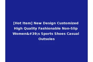 [Hot Item] New Design Customized High Quality Fashionable Non-Slip Women's Sports Shoes Casual Outsoles