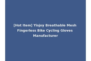 [Hot Item] Yisjoy Breathable Mesh Fingerless Bike Cycling Gloves Manufacturer