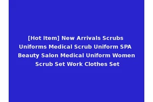 [Hot Item] New Arrivals Scrubs Uniforms Medical Scrub Uniform SPA Beauty Salon Medical Uniform Women Scrub Set Work Clothes Set