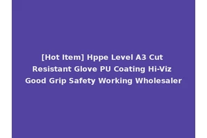 [Hot Item] Hppe Level A3 Cut Resistant Glove PU Coating Hi-Viz Good Grip Safety Working Wholesaler