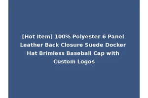 [Hot Item] 100% Polyester 6 Panel Leather Back Closure Suede Docker Hat Brimless Baseball Cap with Custom Logos