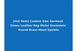 [Hot Item] Custom Size Garment Shoes Leather Bag Metal Grommets Round Brass Mesh Eyelets