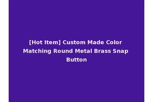 [Hot Item] Custom Made Color Matching Round Metal Brass Snap Button