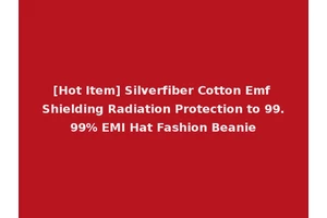 [Hot Item] Silverfiber Cotton Emf Shielding Radiation Protection to 99.99% EMI Hat Fashion Beanie
